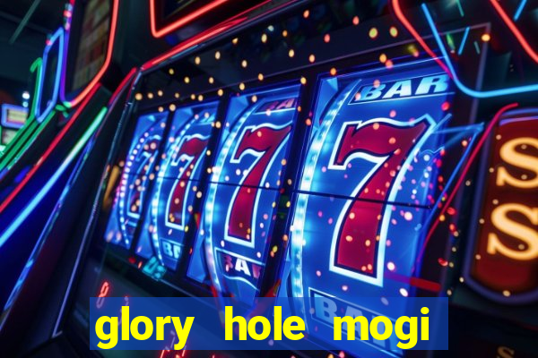 glory hole mogi das cruzes