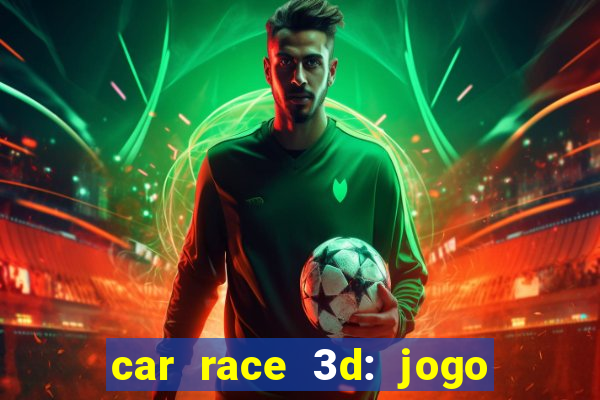 car race 3d: jogo de carros