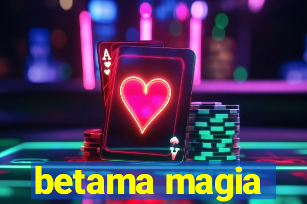 betama magia