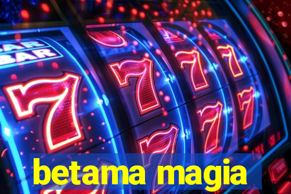 betama magia