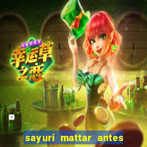 sayuri mattar antes e depois