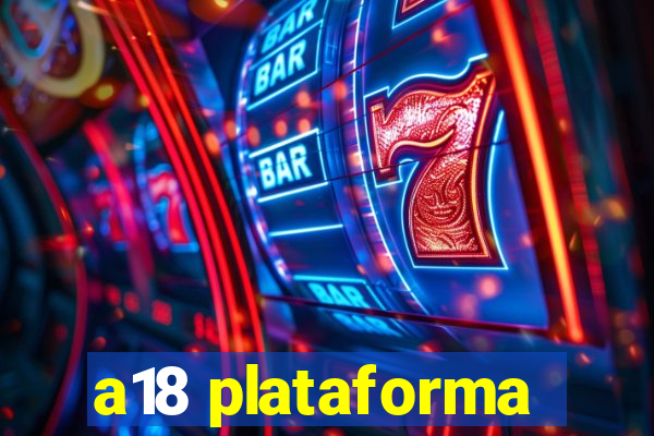 a18 plataforma