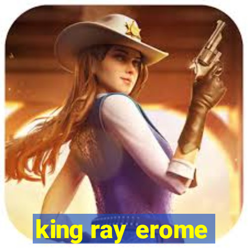 king ray erome