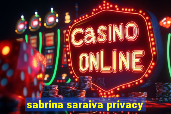 sabrina saraiva privacy