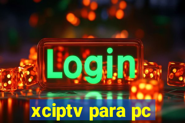 xciptv para pc