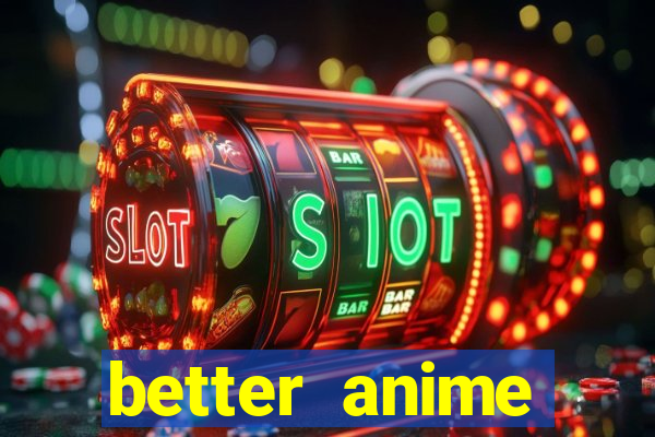 better anime download apk