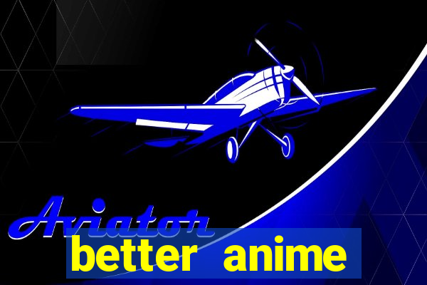 better anime download apk