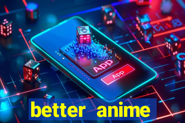 better anime download apk