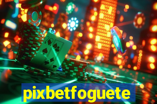 pixbetfoguete