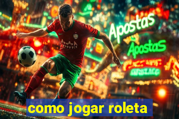 como jogar roleta