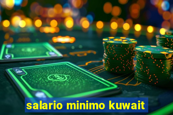 salario minimo kuwait