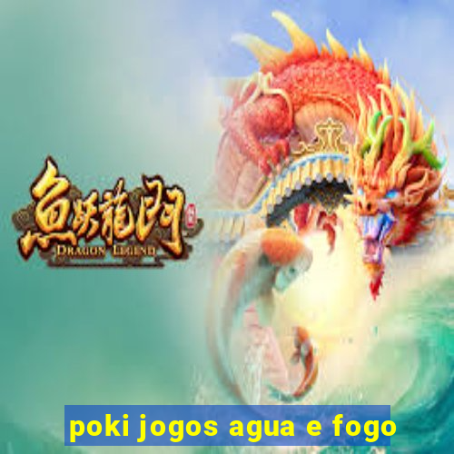 poki jogos agua e fogo