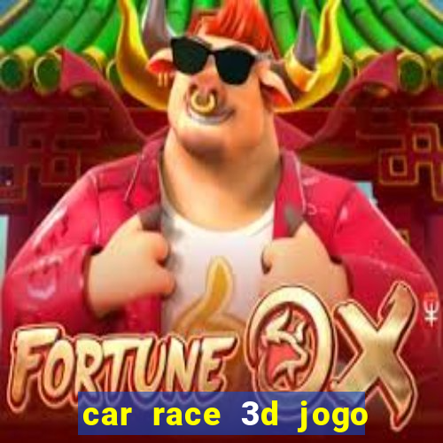 car race 3d jogo de carros