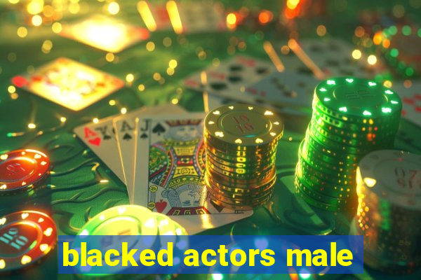 blacked actors male