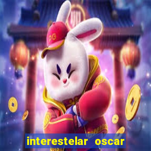 interestelar oscar interestelar quantos oscar