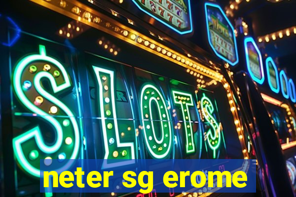 neter sg erome