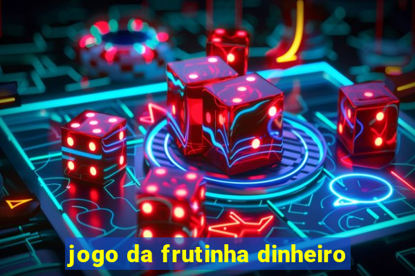 jogo da frutinha dinheiro