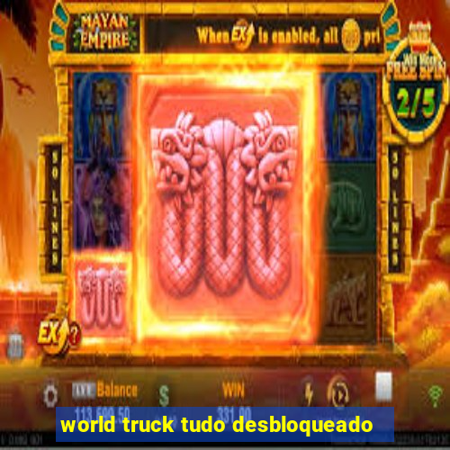 world truck tudo desbloqueado