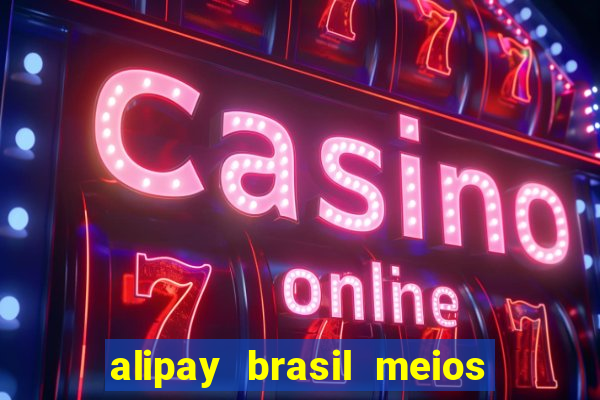 alipay brasil meios de pagamento ltda