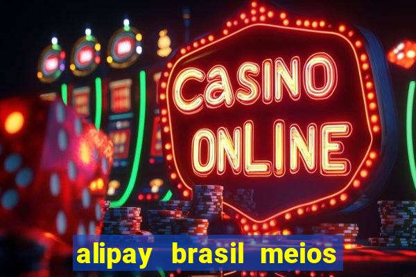 alipay brasil meios de pagamento ltda