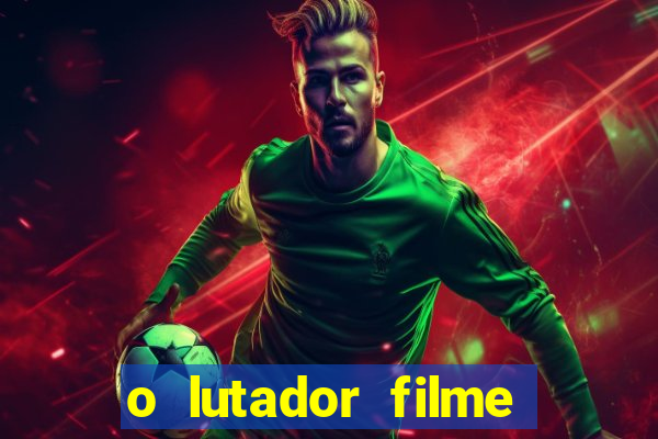 o lutador filme completo dublado mega filmes