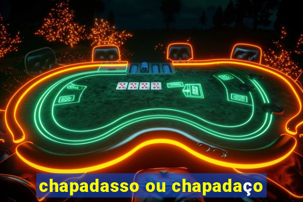 chapadasso ou chapadaço