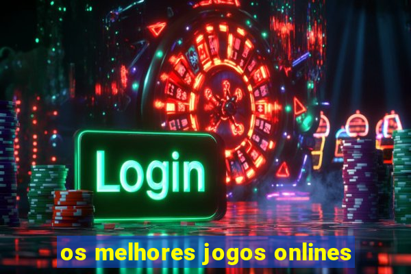 os melhores jogos onlines