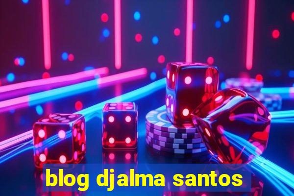 blog djalma santos