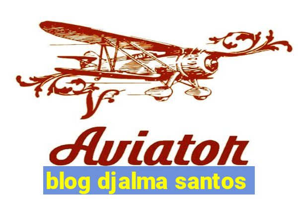 blog djalma santos