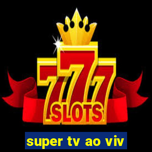 super tv ao viv