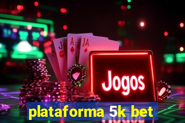 plataforma 5k bet