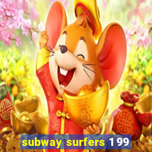 subway surfers 1 99