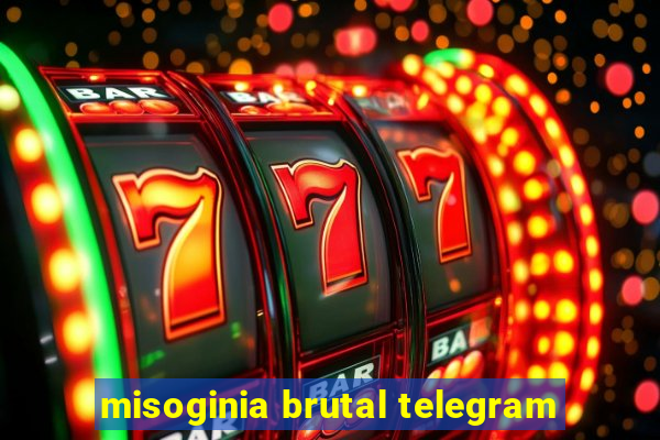 misoginia brutal telegram