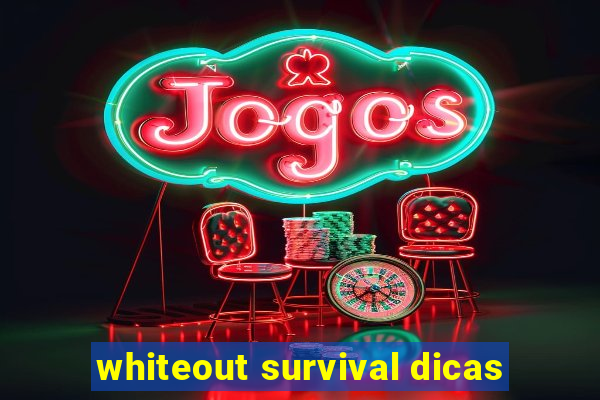 whiteout survival dicas