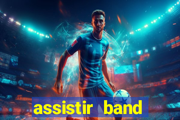 assistir band online ao vivo gratis