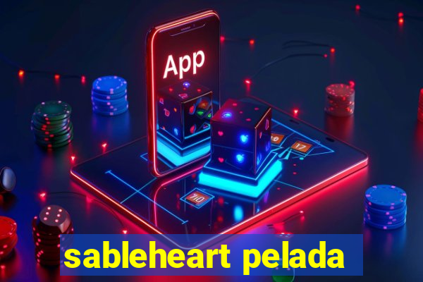 sableheart pelada