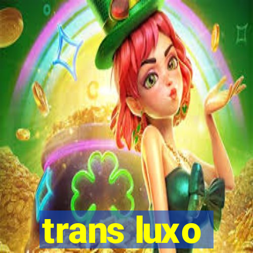 trans luxo