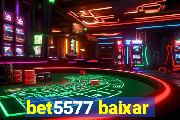 bet5577 baixar