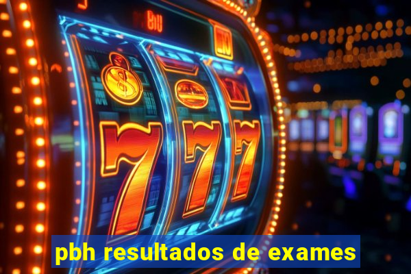 pbh resultados de exames