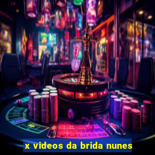 x videos da brida nunes