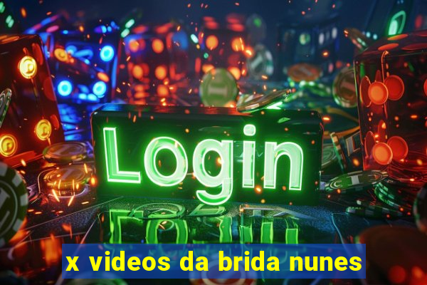 x videos da brida nunes