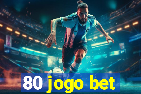 80 jogo bet