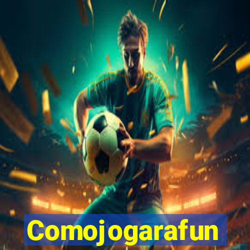 Comojogarafun