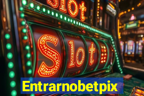 Entrarnobetpix