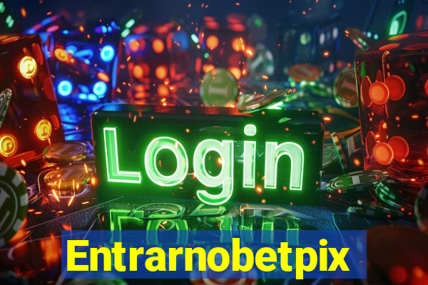 Entrarnobetpix