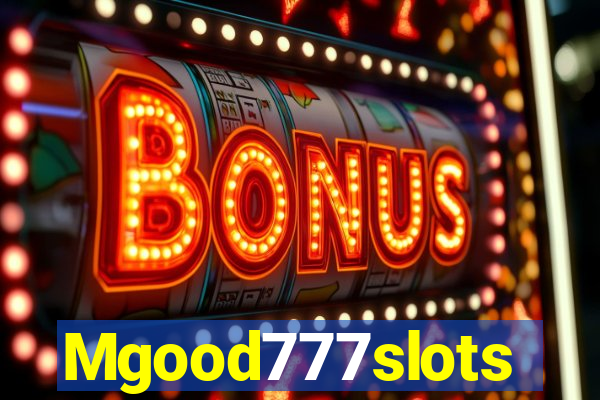 Mgood777slots