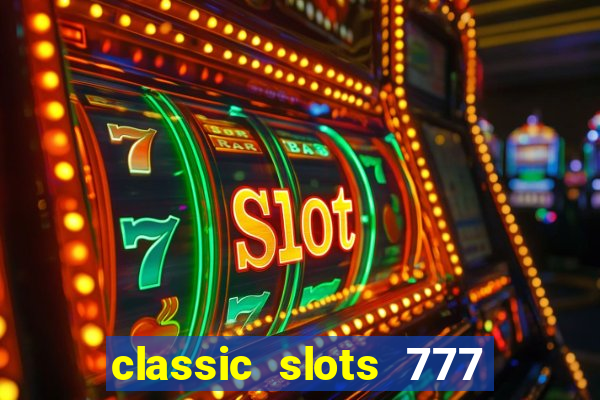 classic slots 777 paga mesmo