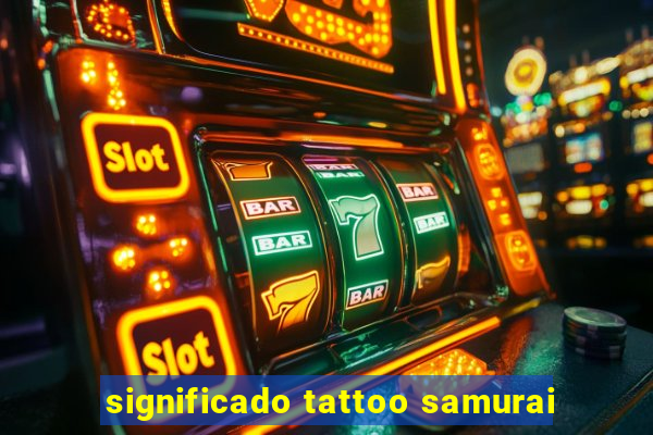 significado tattoo samurai