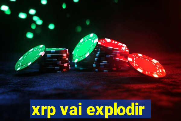 xrp vai explodir