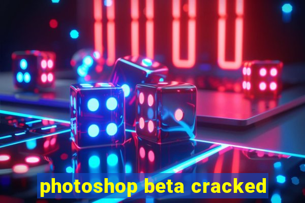 photoshop beta cracked